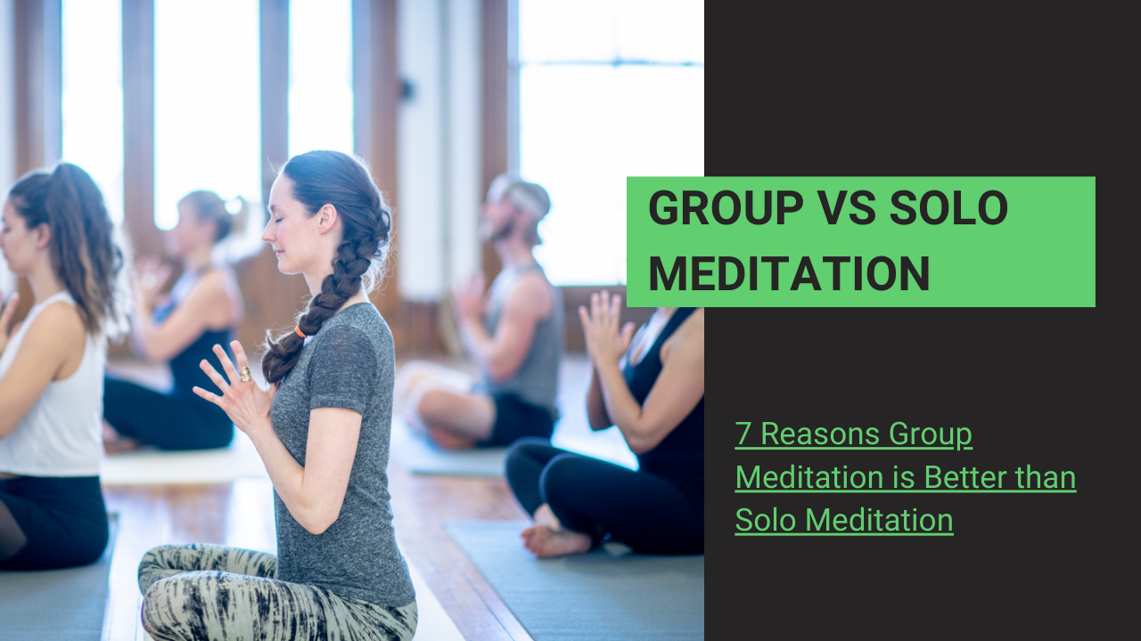 You are currently viewing 7 Reasons Group Meditation is Better than Solo Meditation