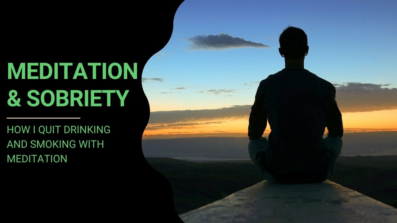 You are currently viewing How I Quit Drinking and Smoking with Meditation