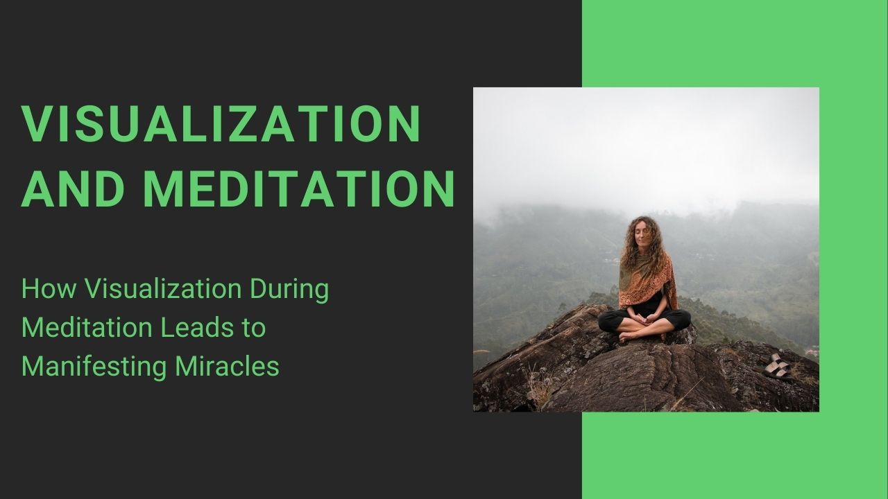 You are currently viewing How Visualization During Meditation Leads to Manifesting Miracles