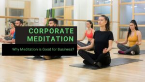 Read more about the article Why Corporate Meditation Benefits Businesse?