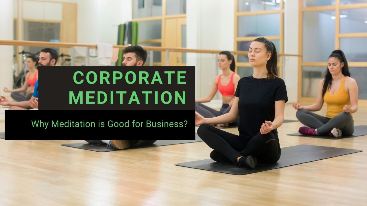 You are currently viewing Why Corporate Meditation Benefits Businesse?