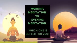 Read more about the article Morning Meditation vs Evening Meditation: Which One Is Better?