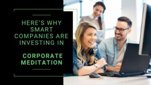 Read more about the article Here’s Why Smart Companies Are Investing In Corporate Meditation