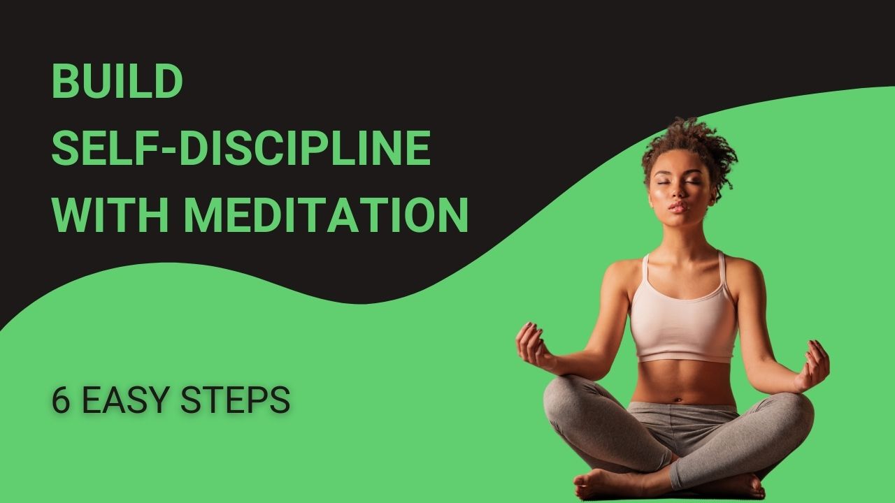 You are currently viewing Build Self-Discipline with Meditation: 6 Easy Steps