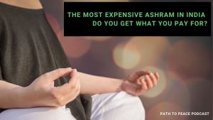 Read more about the article The Most Expensive Ashram in India. Do You Get What You Pay For? – Path to Peace Podcast