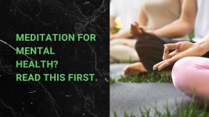 Read more about the article Meditation for Mental Health? Read This First.