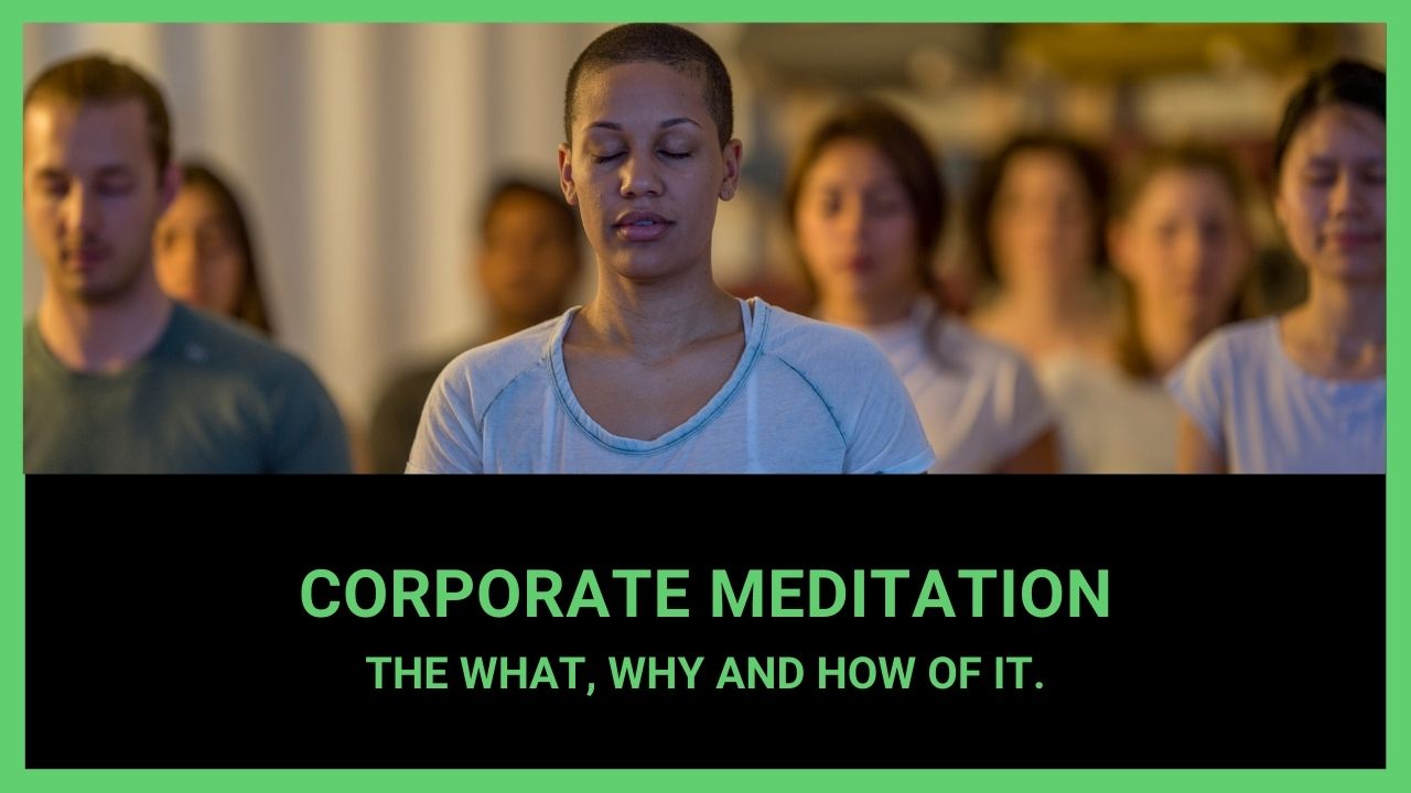 Read more about the article Corporate Meditation: The What, Why and How of It.