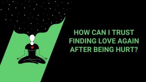 Read more about the article How Can I Trust Finding Love Again After Being Hurt So Bad?
