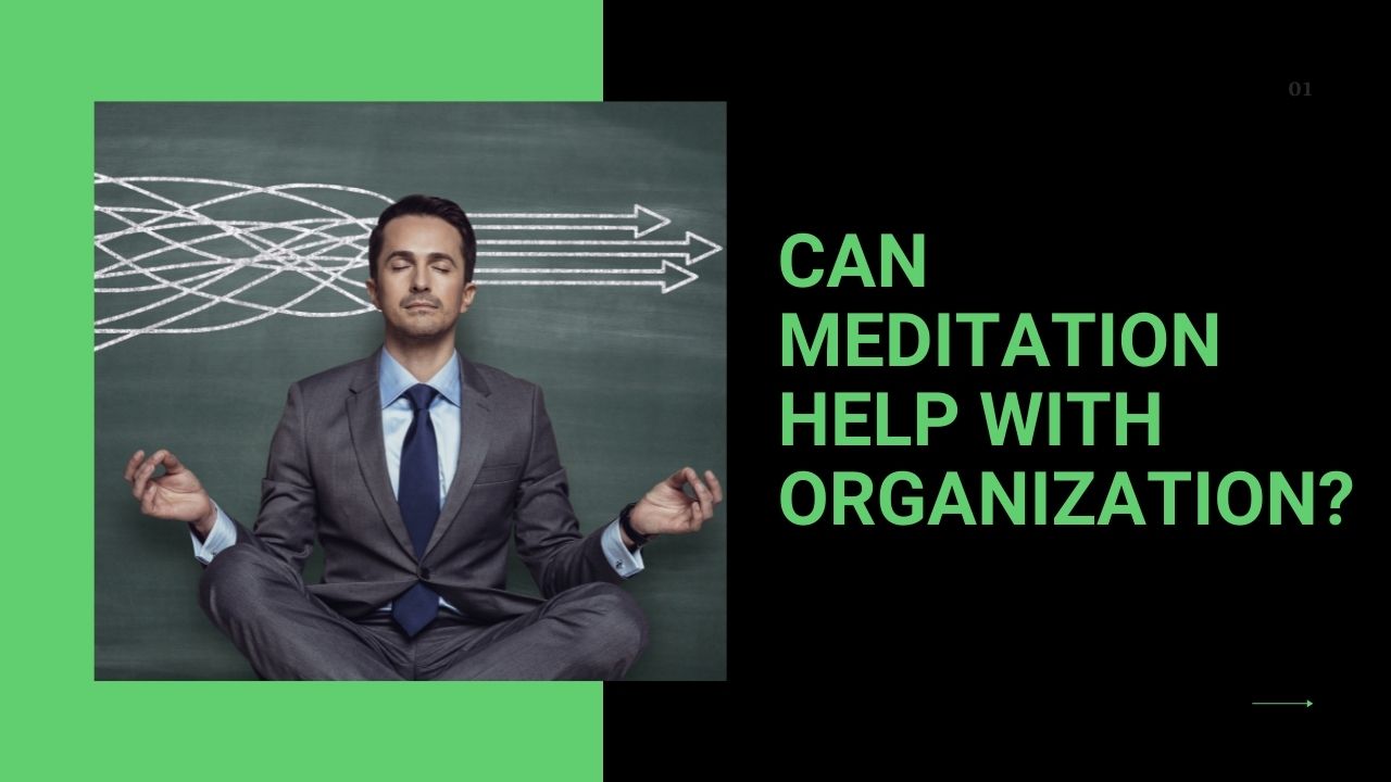 You are currently viewing Can Meditation Help with Organization & Decluttering?