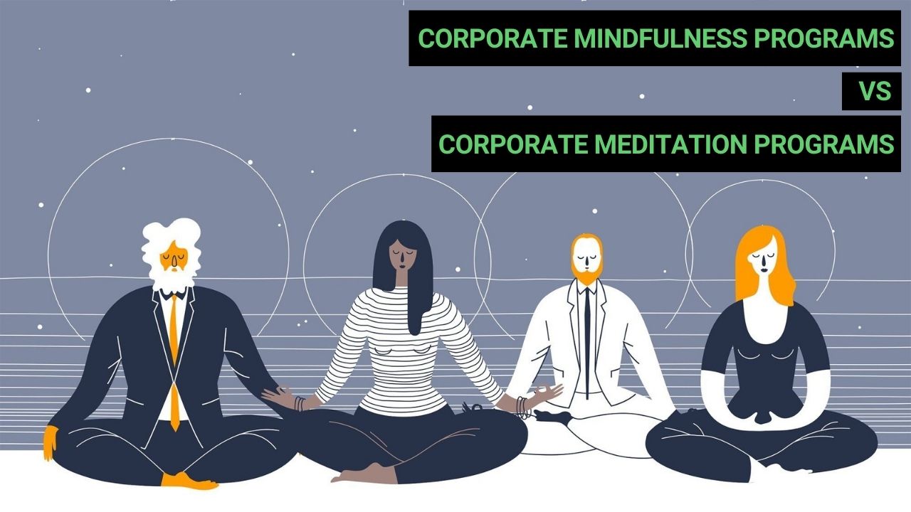 You are currently viewing Are Corporate Meditation and Corporate Mindfulness Programs the Same?