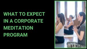 Read more about the article What to Expect in a Corporate Meditation Program