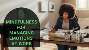 Read more about the article 5 Ways to Use Mindfulness for Managing Emotions at Work