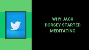 Read more about the article Why Jack Dorsey Started Meditating