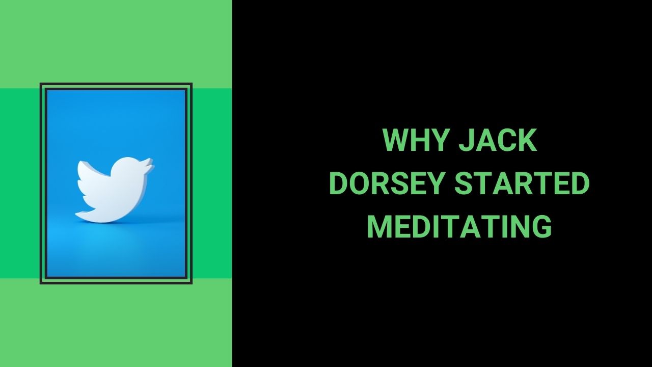 You are currently viewing Why Jack Dorsey Started Meditating