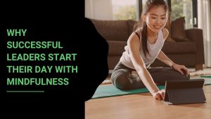 Read more about the article Why Successful Leaders Start Their Day with Mindfulness
