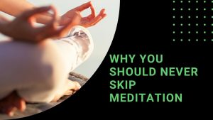 Read more about the article Why You Should Never Skip Meditation