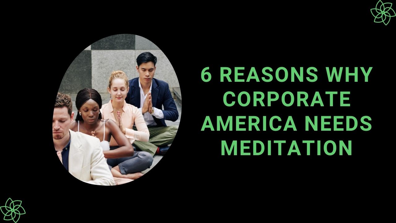 You are currently viewing Corporate America Needs Mindfulness: 6 Reasons Why