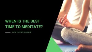 Read more about the article When is the Best Time to Meditate? – Path to Peace Podcast