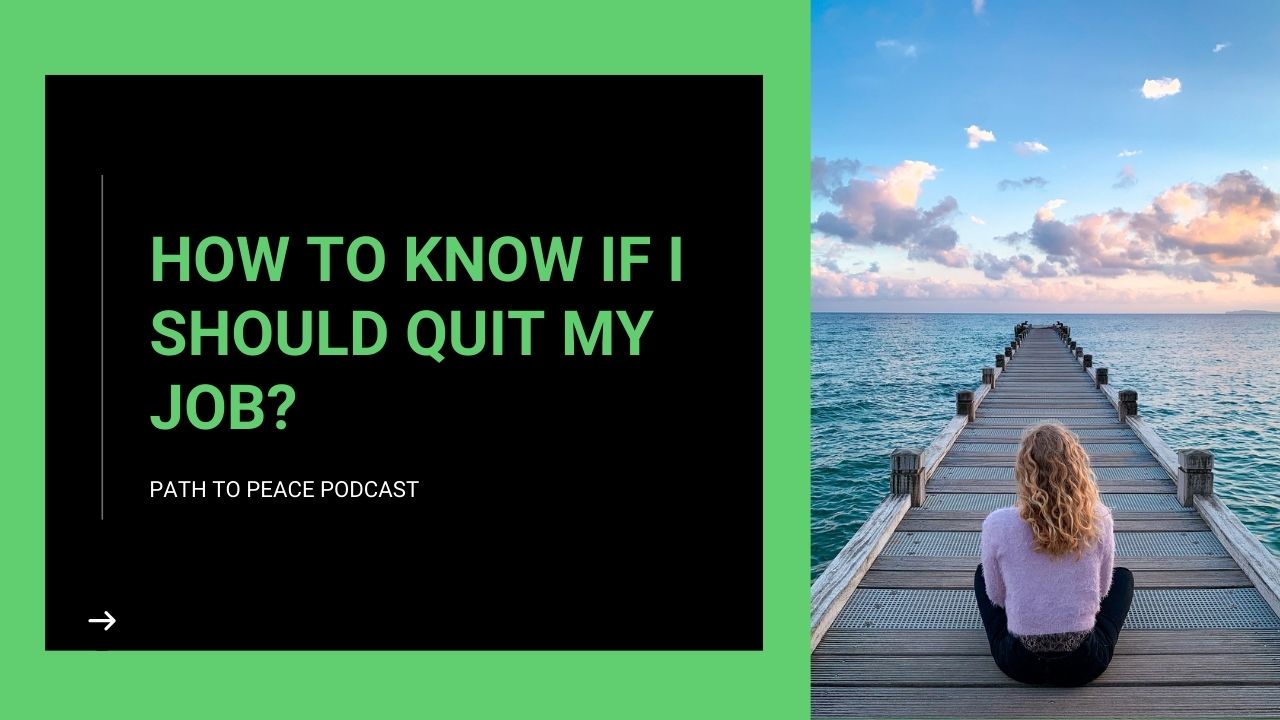Read more about the article How to Know If I Should Quit My Job? – Path to Peace Podcast