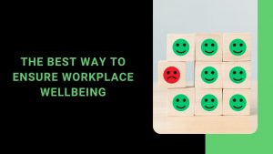 Read more about the article The Best Way to Ensure Workplace Wellbeing
