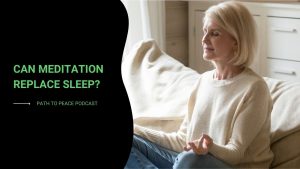 Read more about the article Can Meditation Replace Sleep? – Path to Peace Podcast