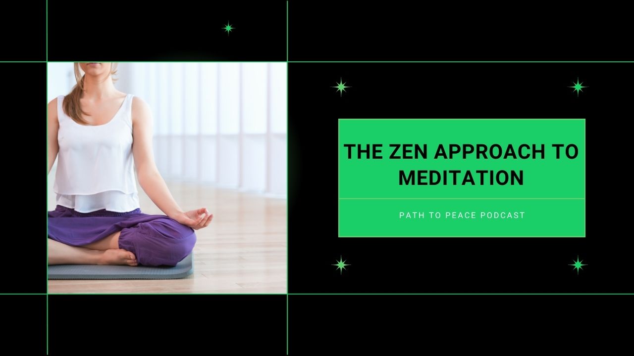 The Zen Approach to Meditation Path to Peace Podcast EastWesticism