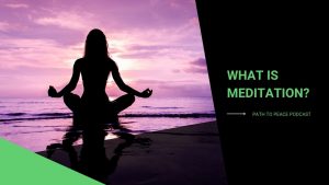 Read more about the article What is Meditation? – Path to Peace Podcast