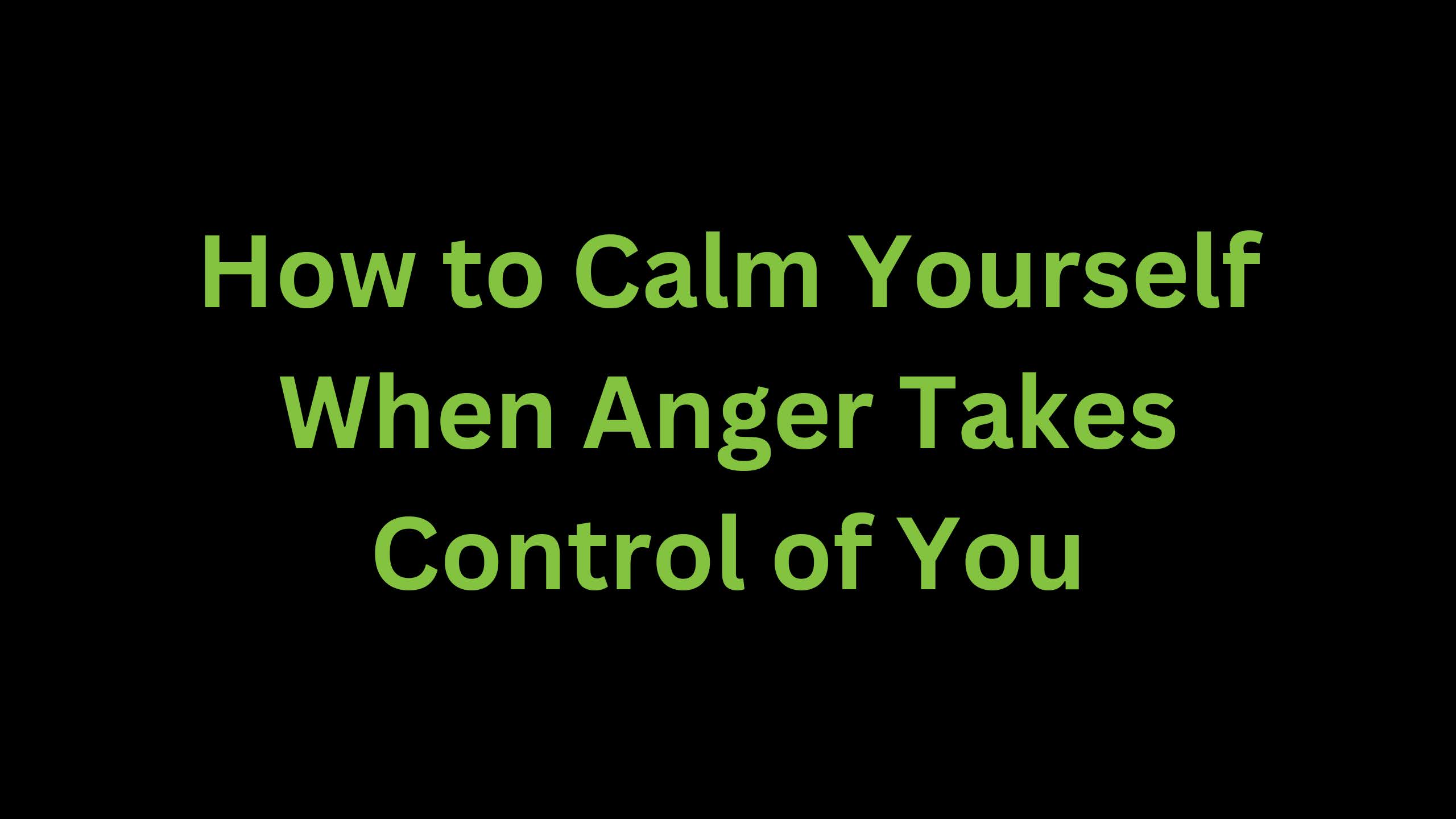 You are currently viewing How to Calm Yourself When Anger Takes Control of You