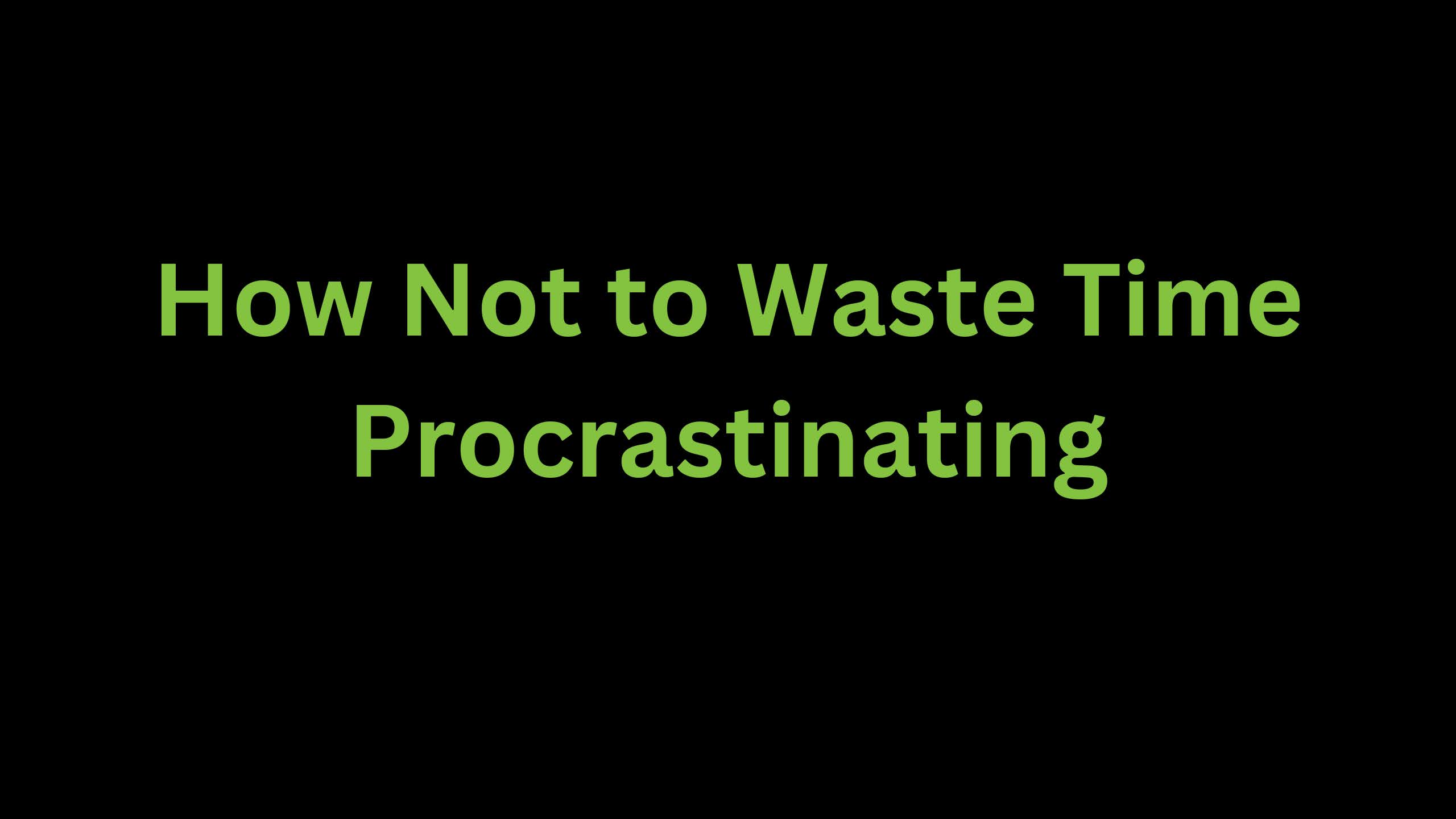 You are currently viewing How Not to Waste Time Procrastinating