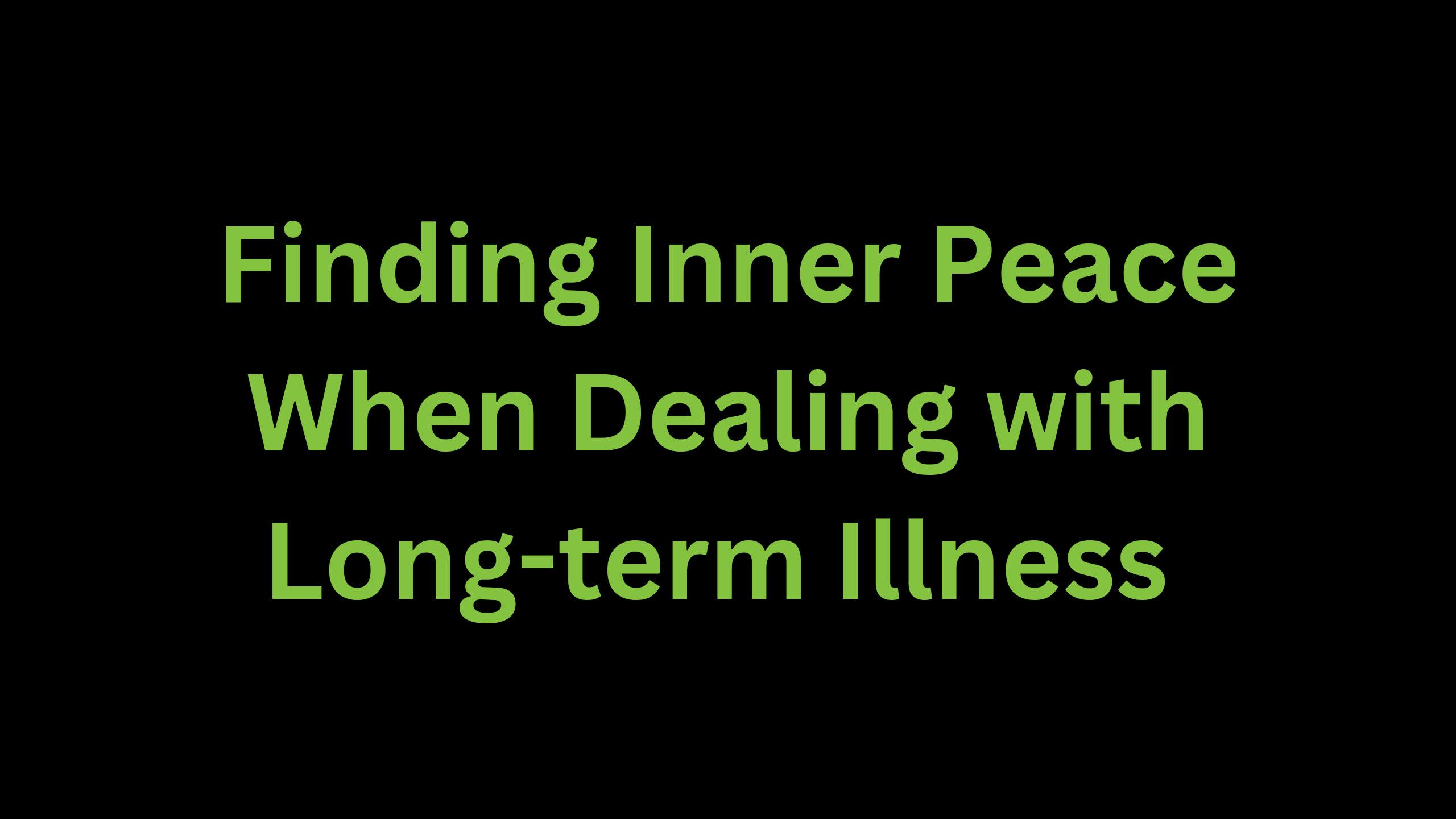 You are currently viewing Finding Inner Peace When Dealing with Long-Term Illness