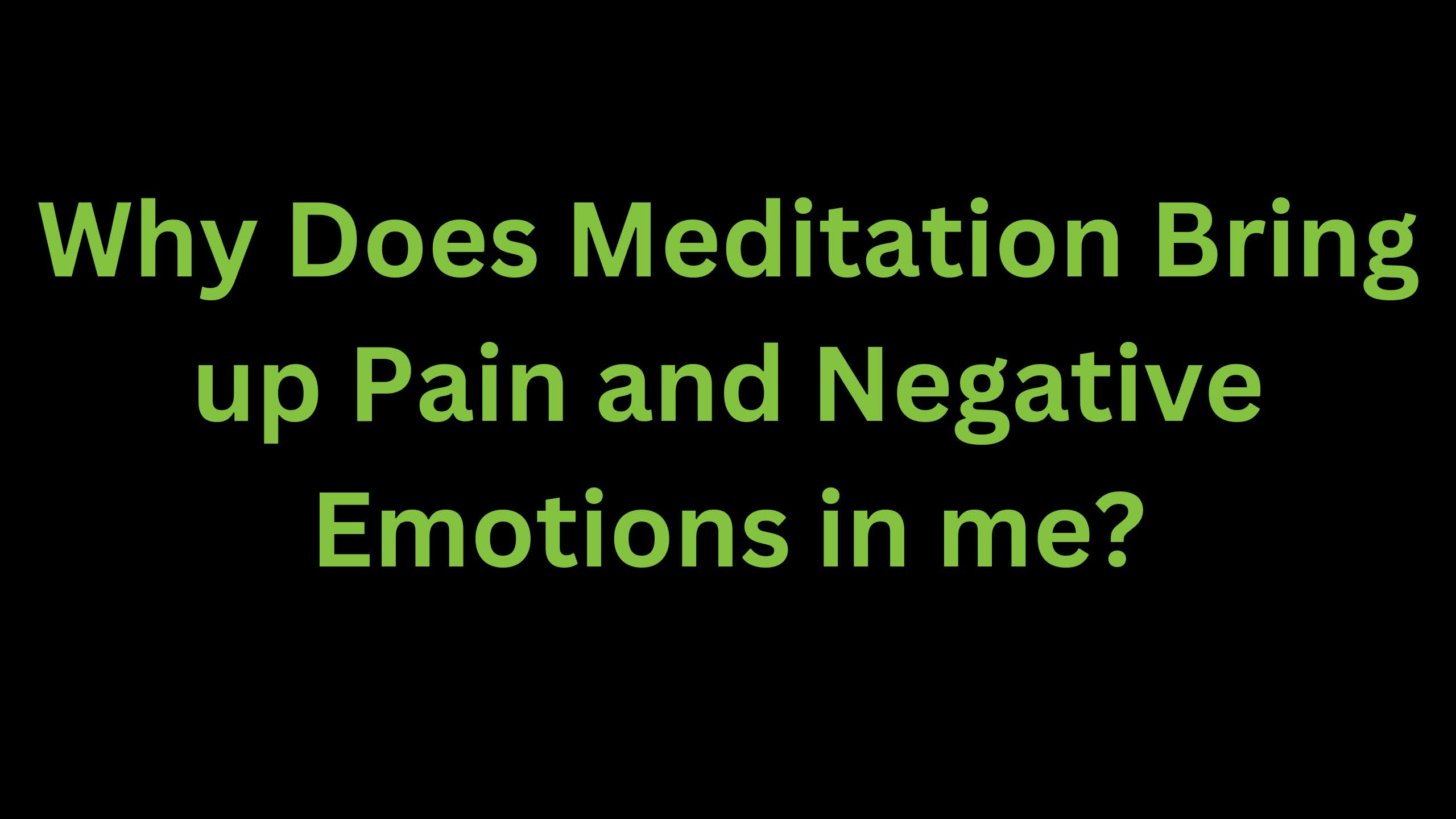 You are currently viewing Why Does Meditation Bring up Pain and Negative Emotions in me?
