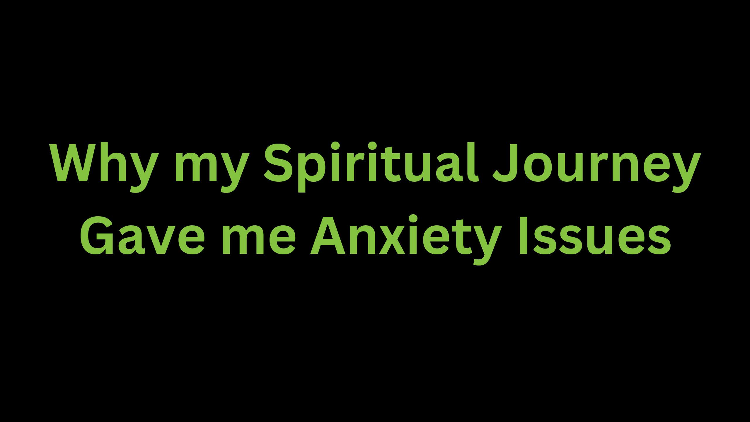 You are currently viewing Why my Spiritual Journey Gave me Anxiety Issues