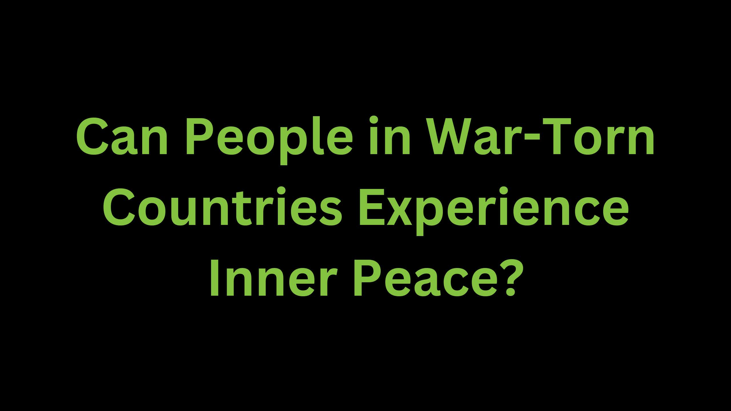 You are currently viewing Can People in War-Torn Countries Experience Inner Peace?