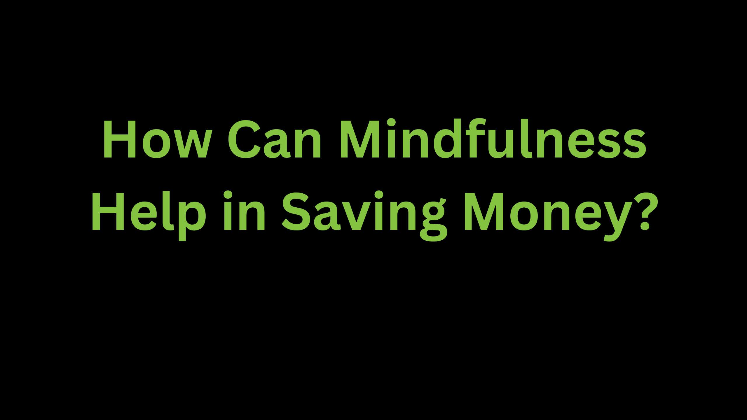 You are currently viewing How Can Mindfulness Help in Saving Money?