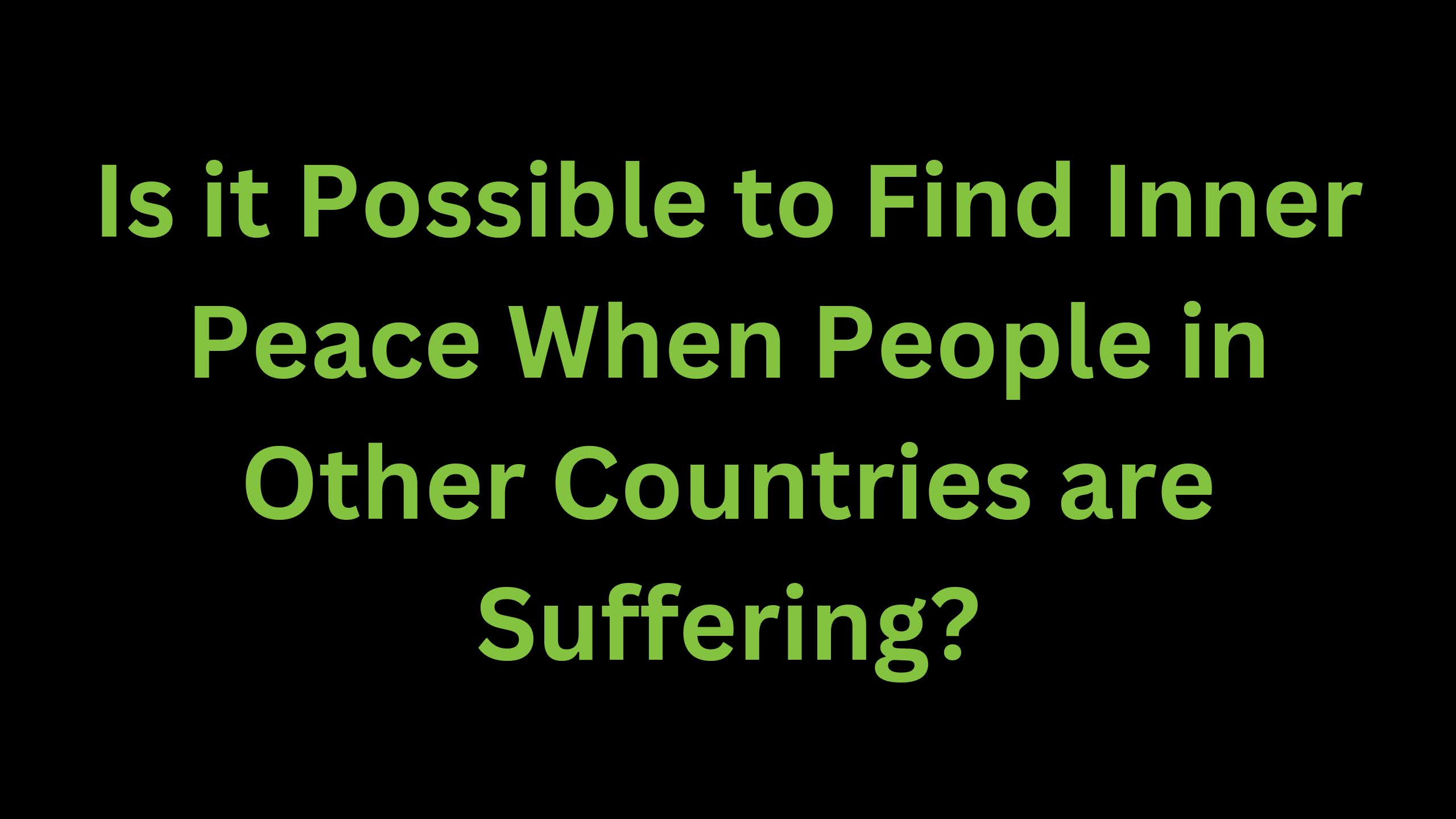 You are currently viewing Finding Inner Peace When People in Other Countries are Suffering