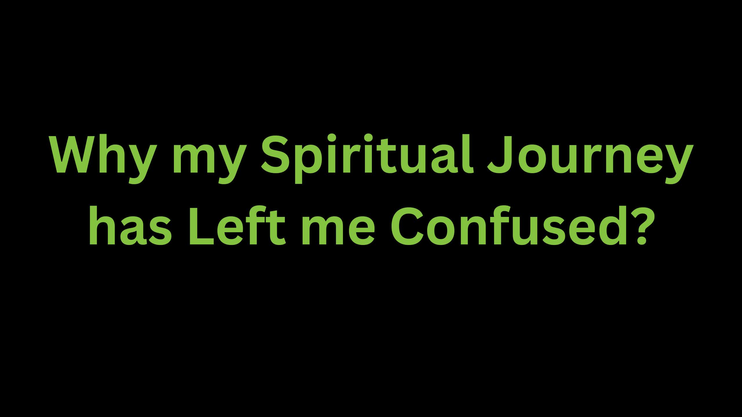 You are currently viewing My Spiritual Journey has Left me Confused