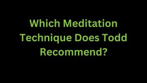 Read more about the article Which Meditation Technique Todd Recommends