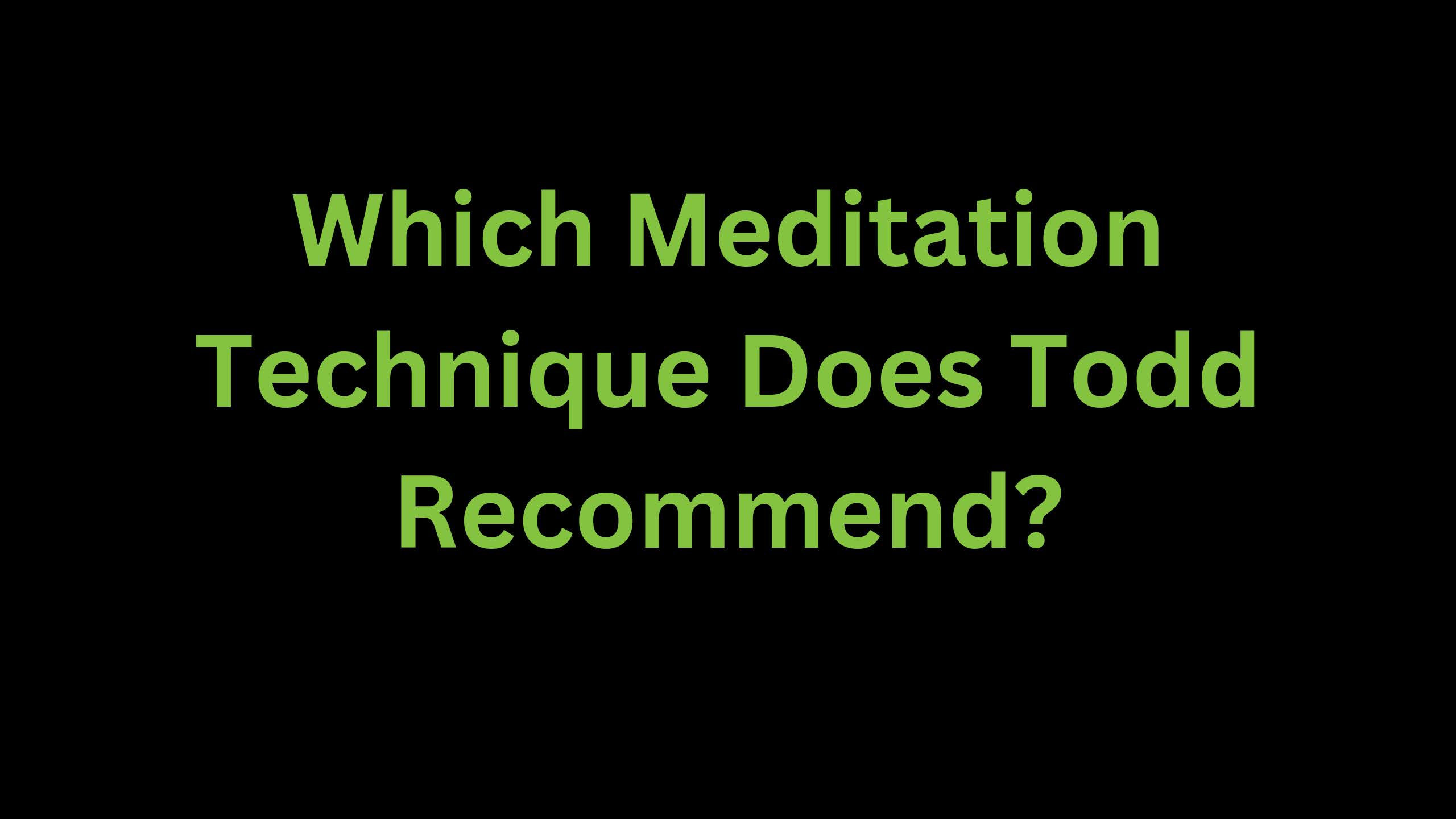 You are currently viewing Which Meditation Technique Todd Recommends