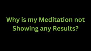 Read more about the article Why is my Meditation Showing no Results?