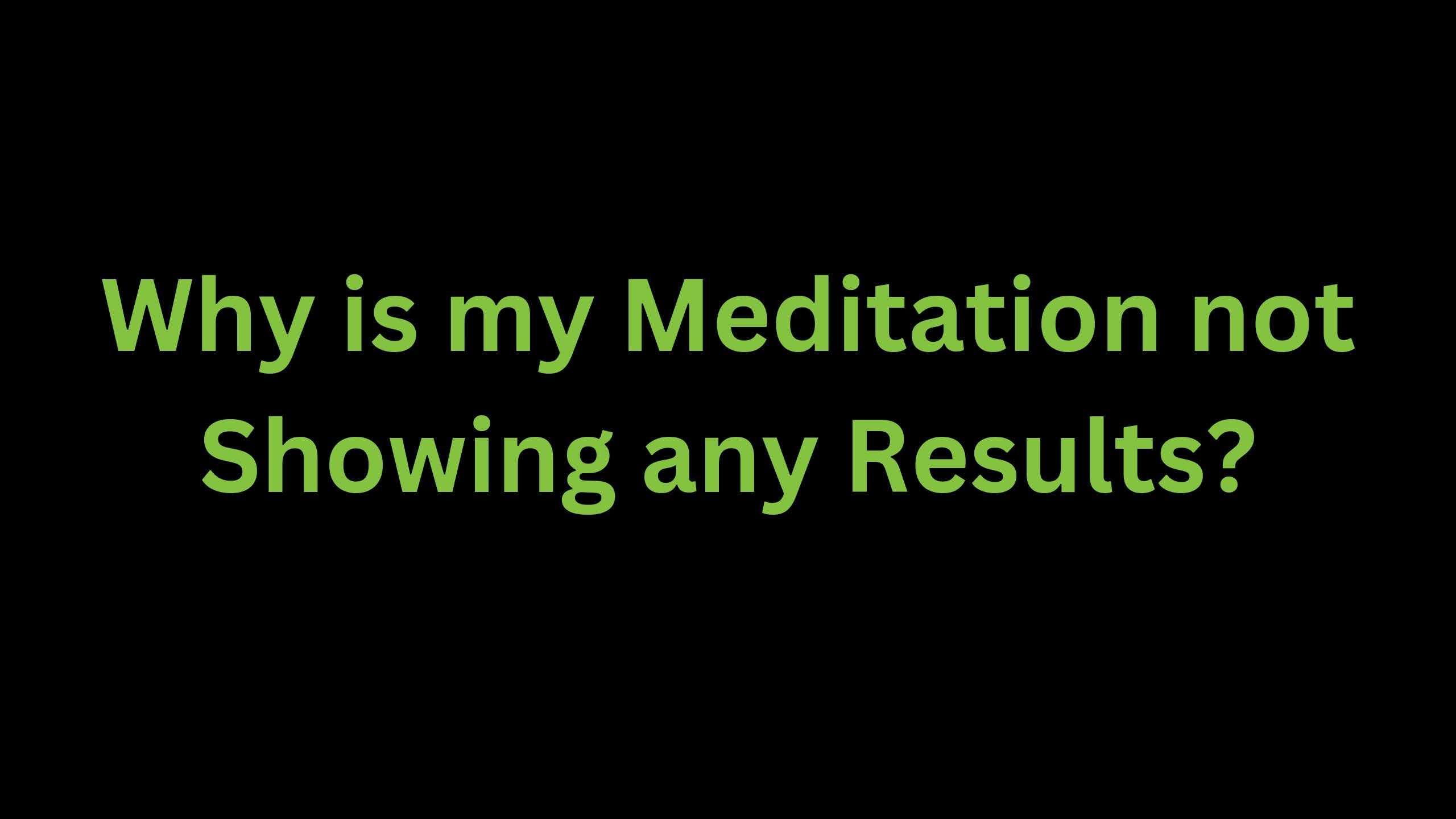 You are currently viewing Why is my Meditation Showing no Results?