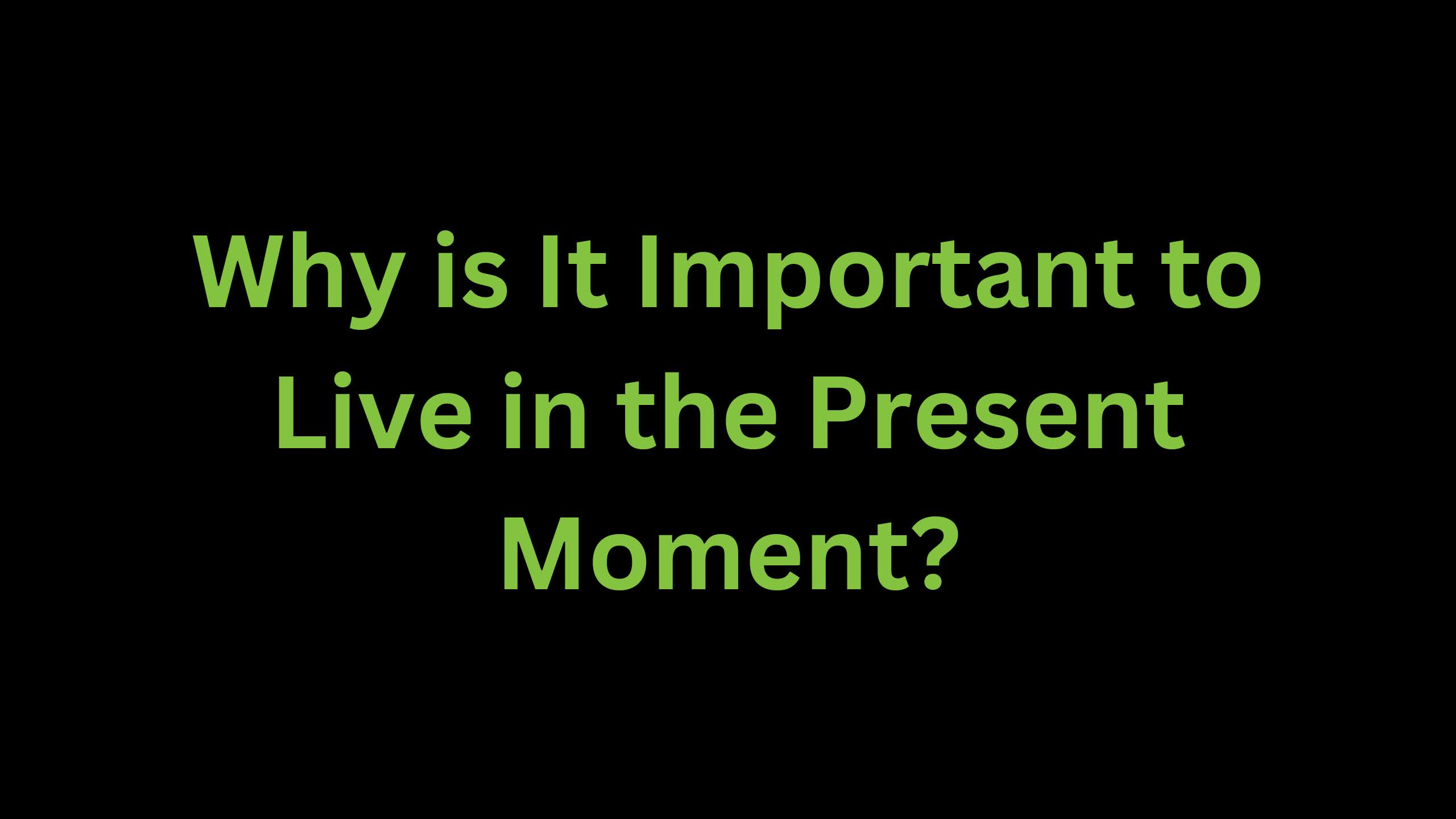 You are currently viewing Why is it Important to Live in the Present Moment?