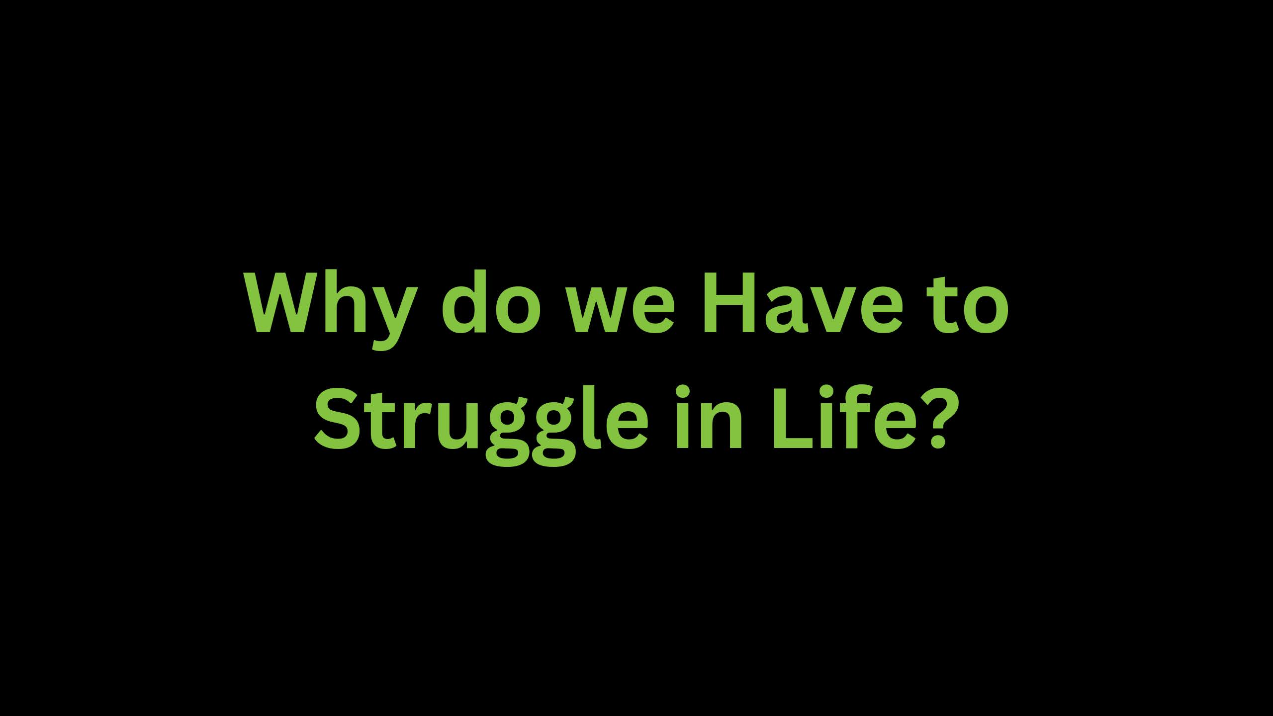 You are currently viewing Why do We Struggle in Life?