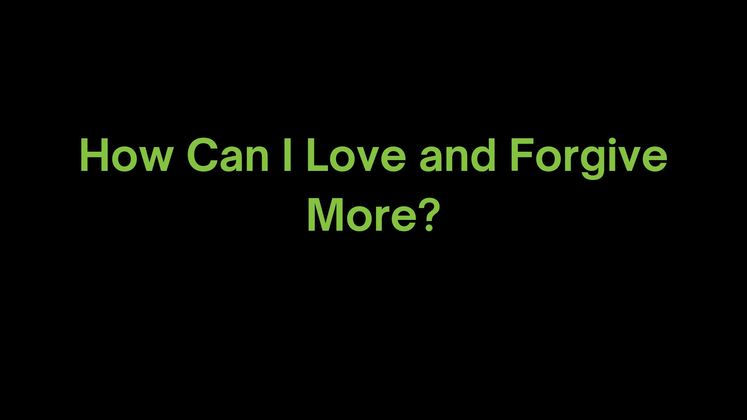 You are currently viewing How Can I Love and Forgive More?