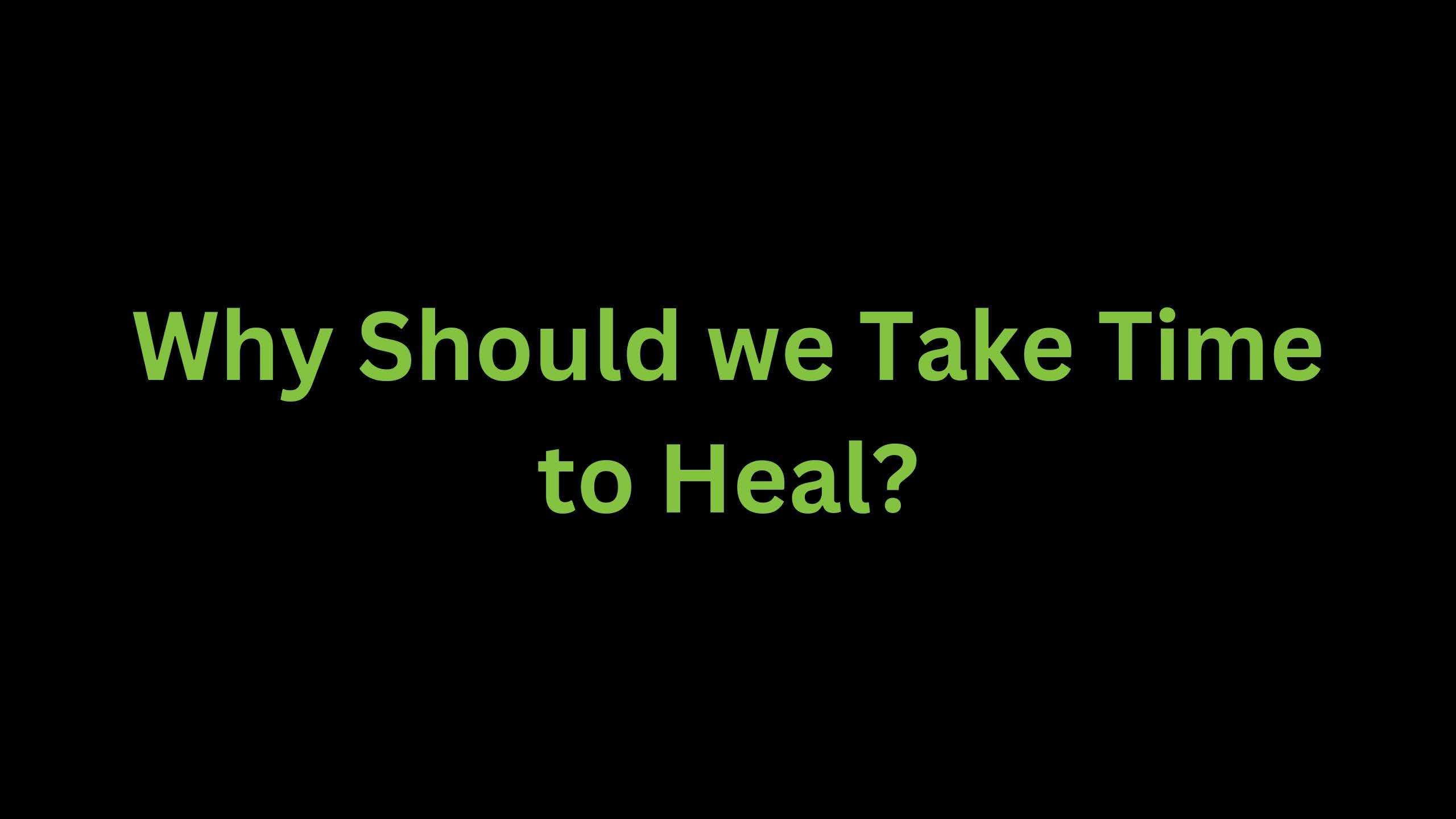 You are currently viewing Why Should we Take Time to Heal?