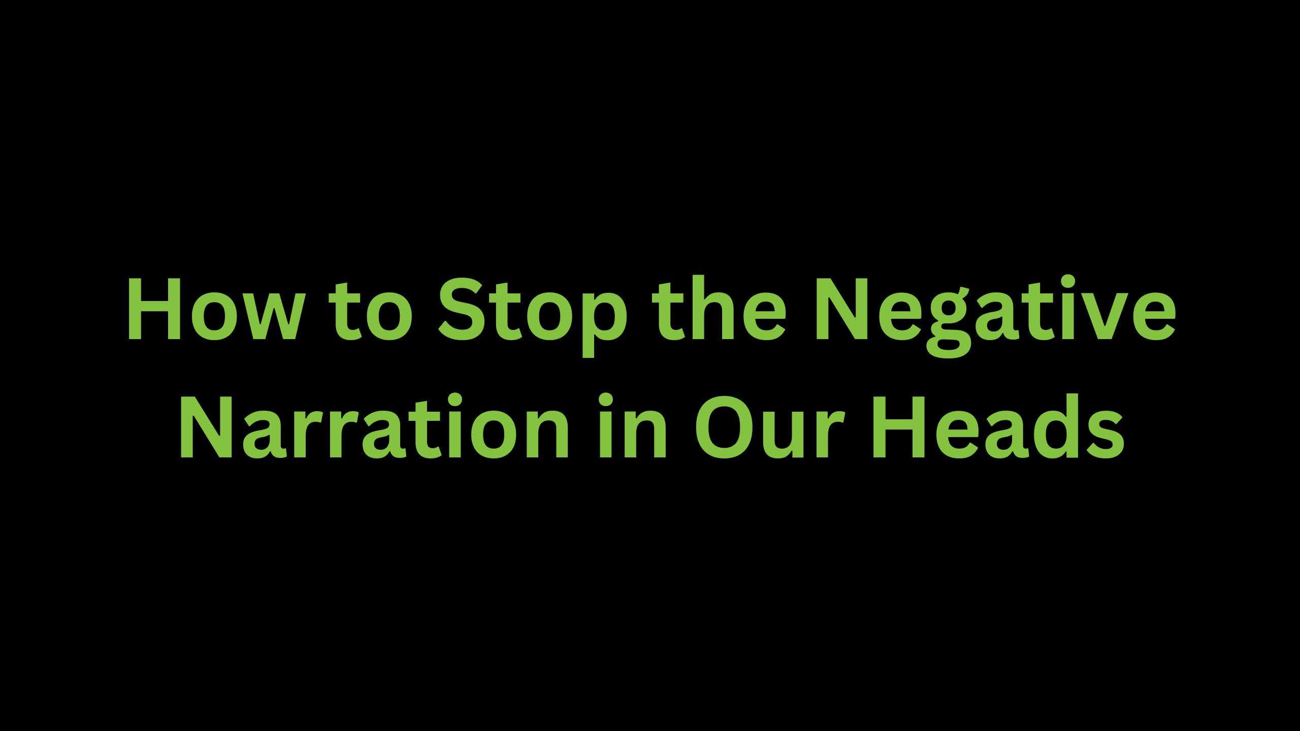 You are currently viewing How to Stop the Negative Narration in Your Head