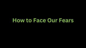 Read more about the article How to Face Your Fears