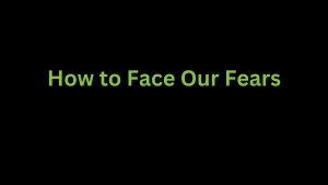 Read more about the article How to Face Your Fears
