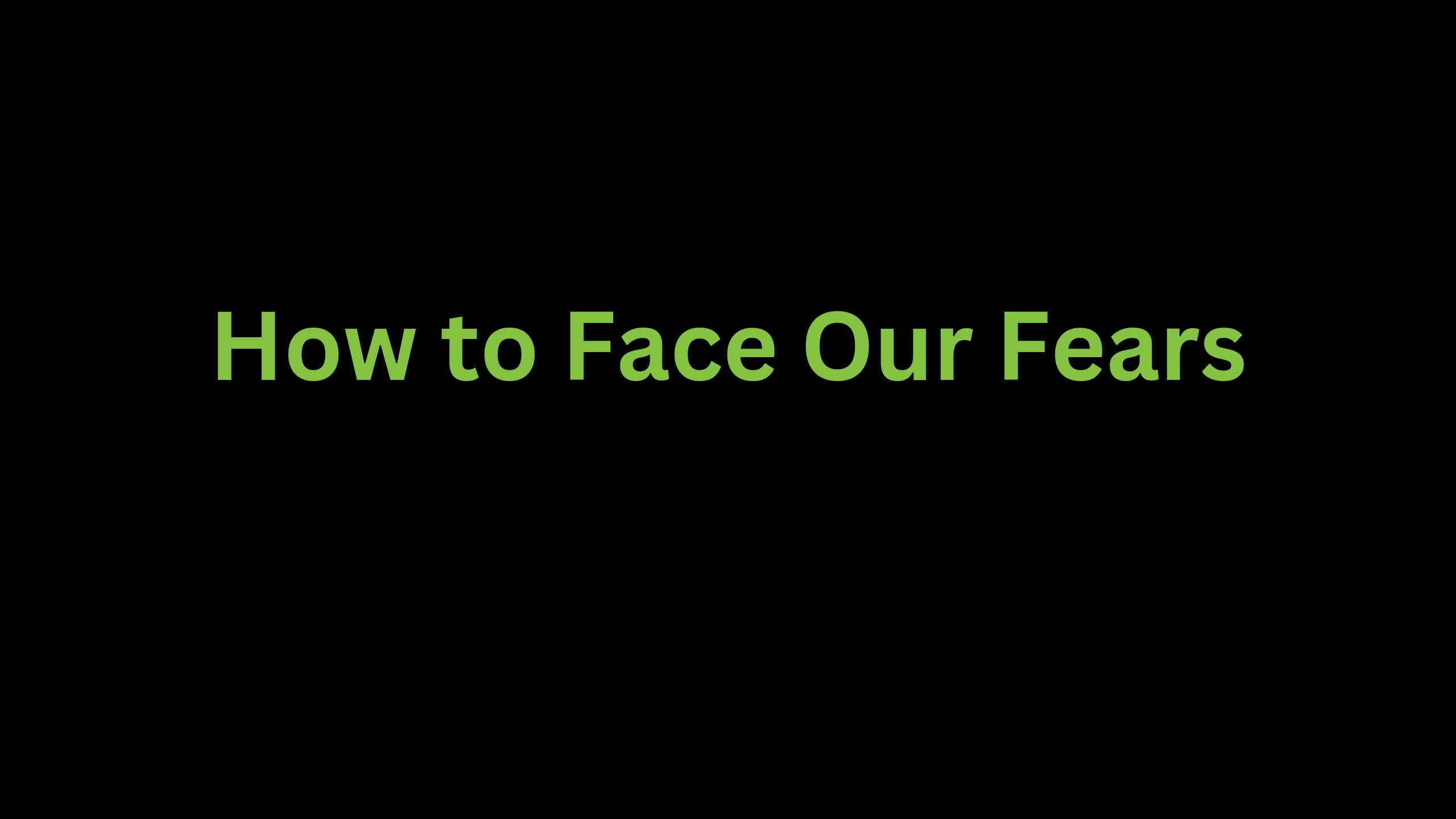 You are currently viewing How to Face Your Fears