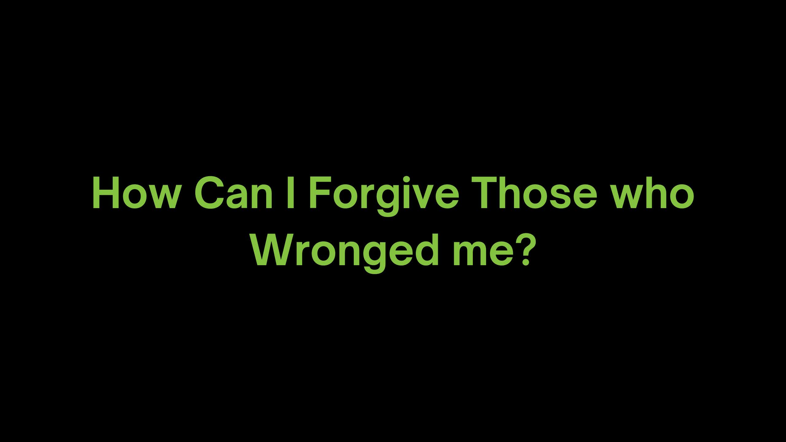 You are currently viewing How Can I Forgive Those Who Wronged me?
