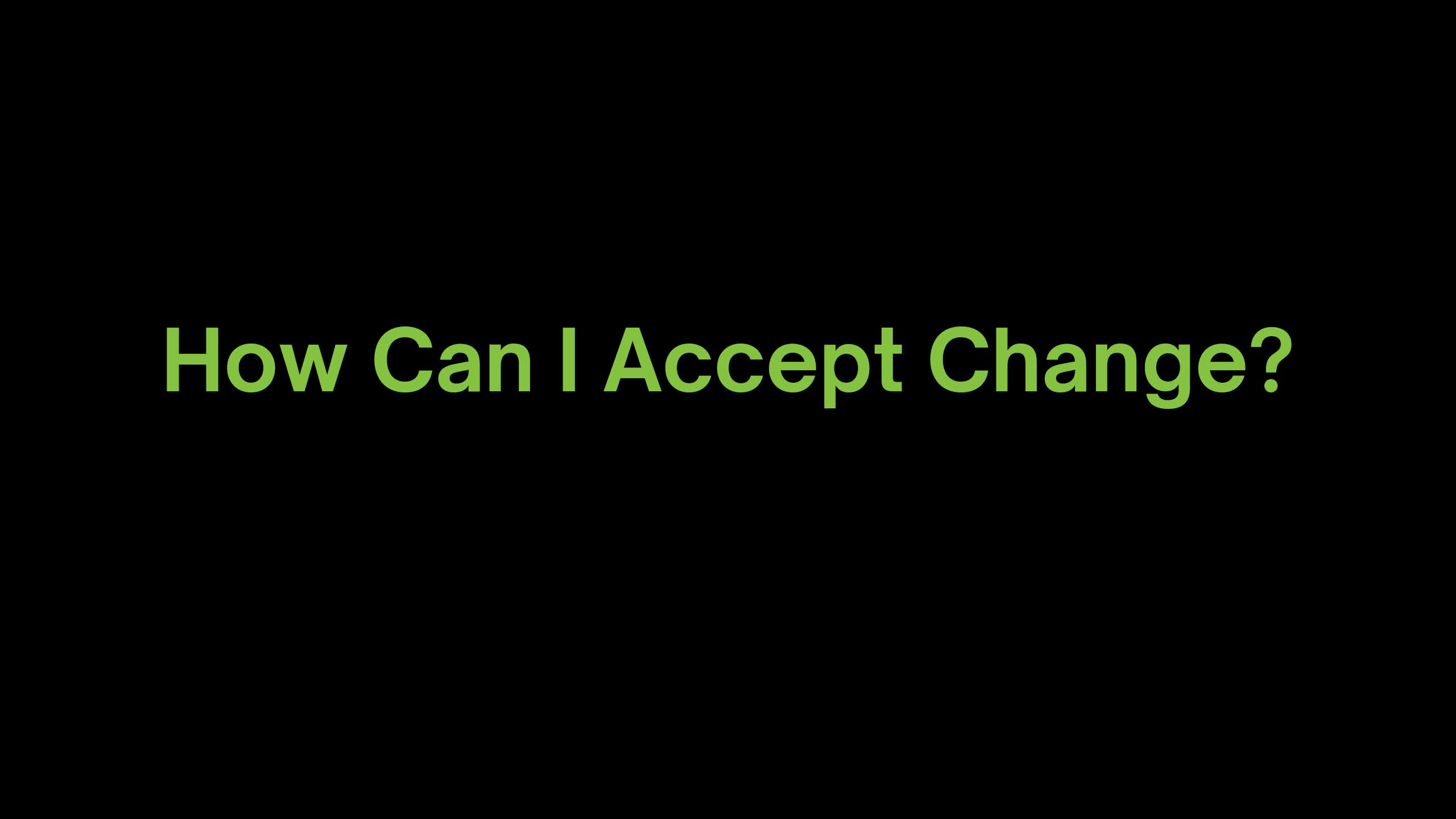 You are currently viewing How Can I Accept Change?